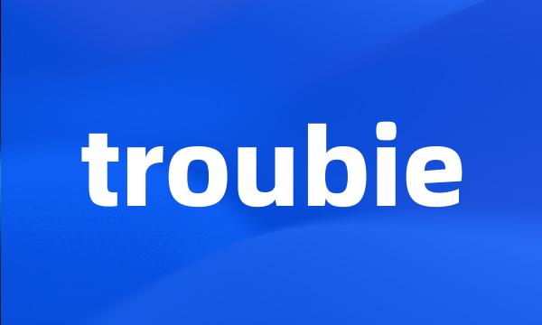 troubie