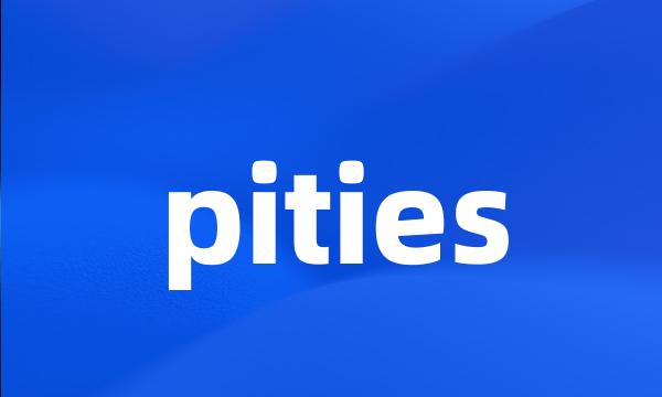 pities