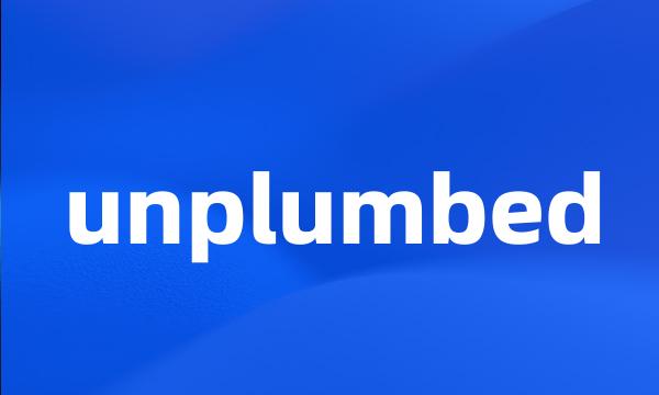 unplumbed