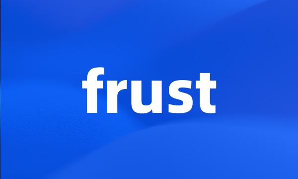 frust