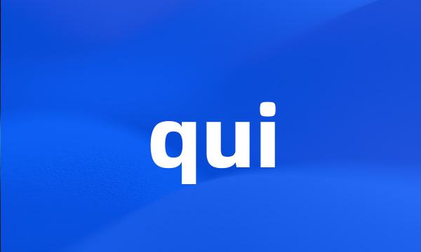 qui