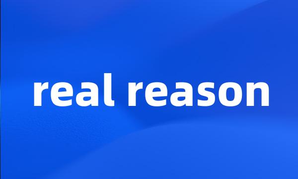 real reason