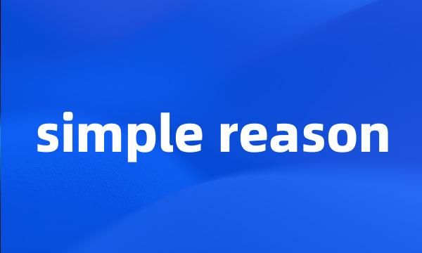 simple reason