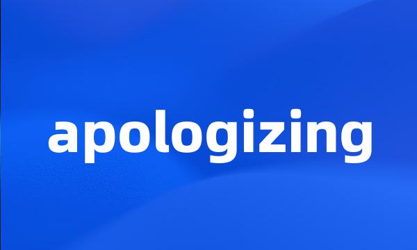 apologizing