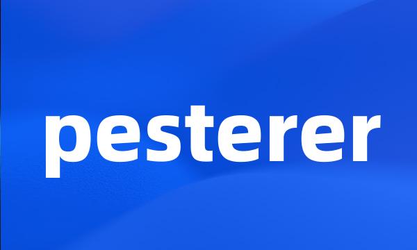 pesterer