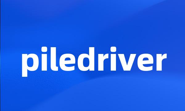 piledriver