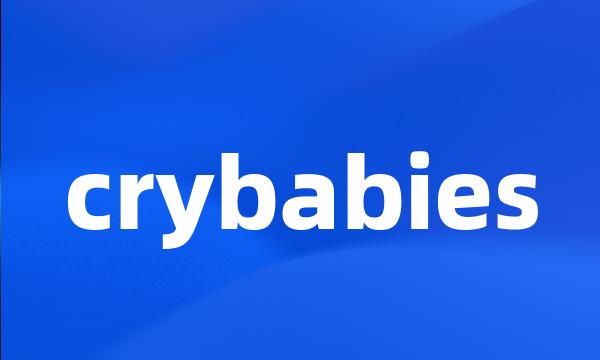 crybabies