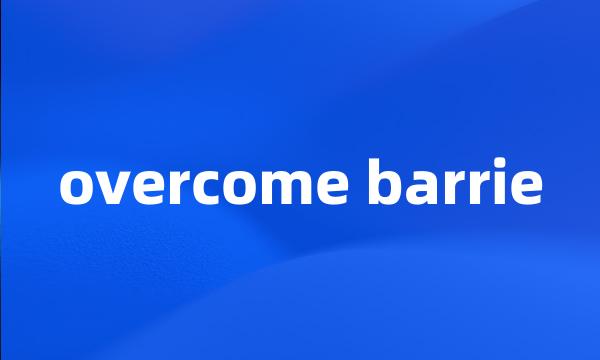 overcome barrie