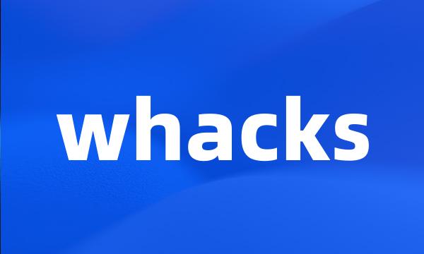 whacks