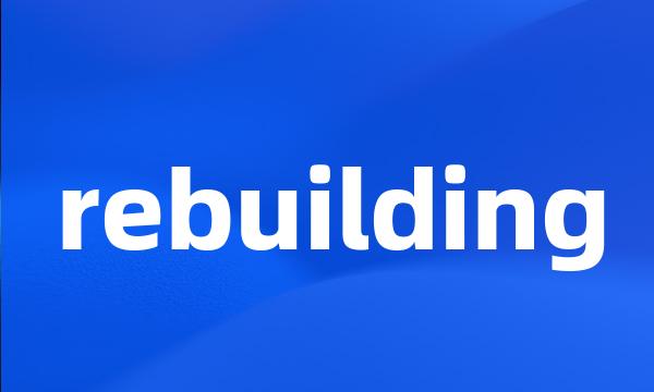 rebuilding