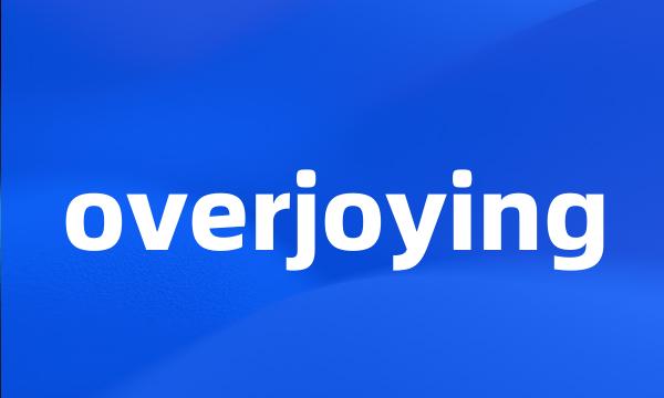 overjoying