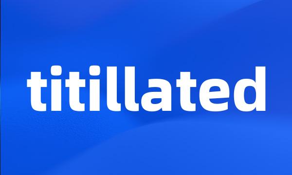 titillated