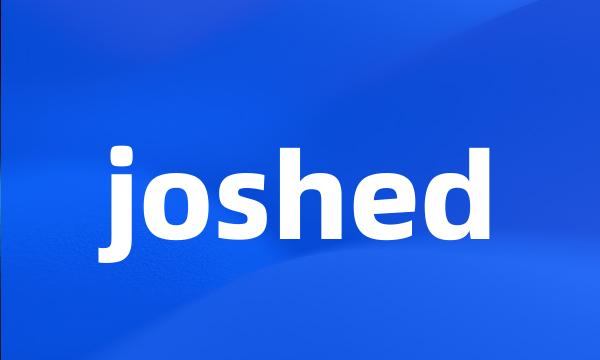 joshed