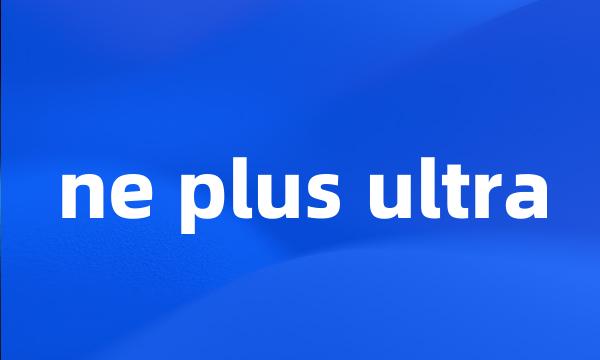 ne plus ultra