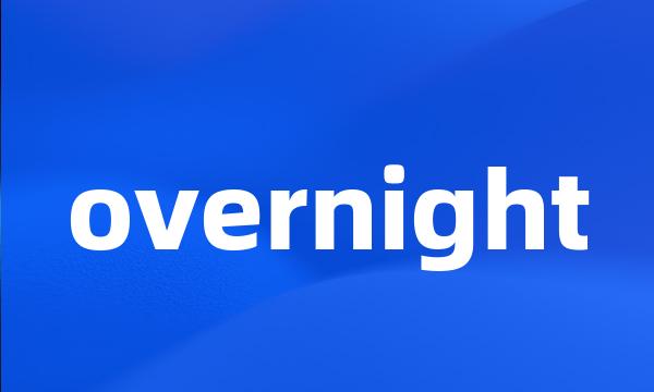 overnight