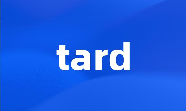 tard