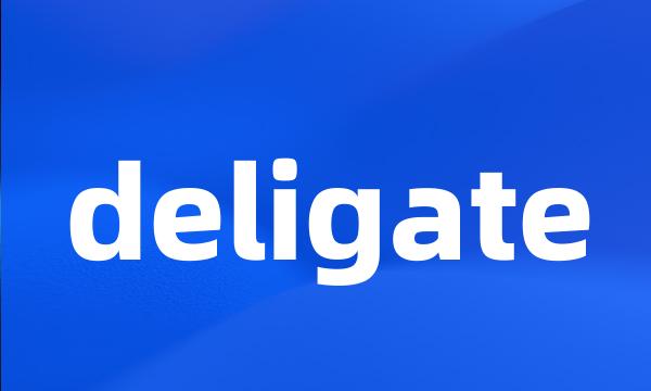 deligate