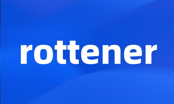 rottener