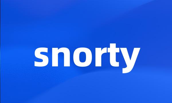 snorty