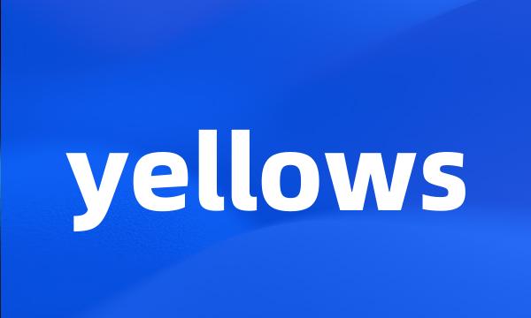 yellows