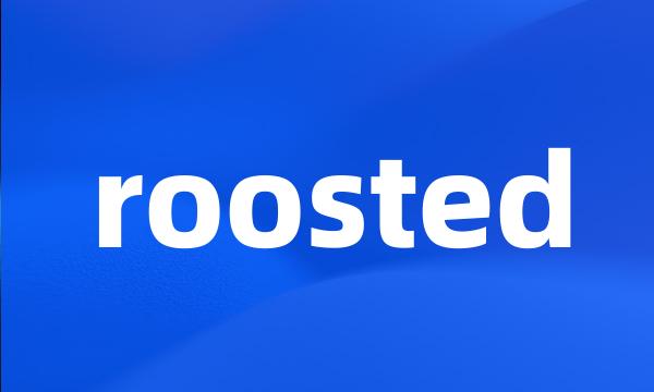 roosted