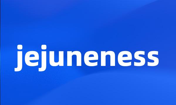 jejuneness