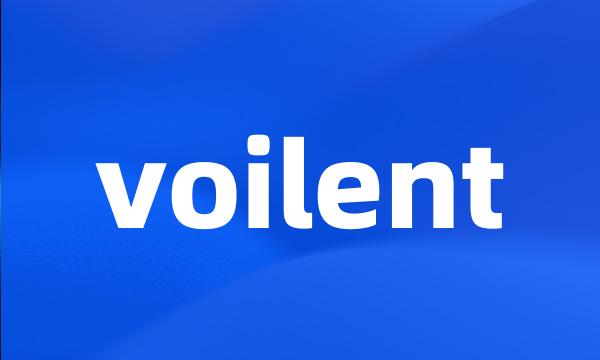 voilent