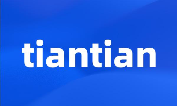 tiantian