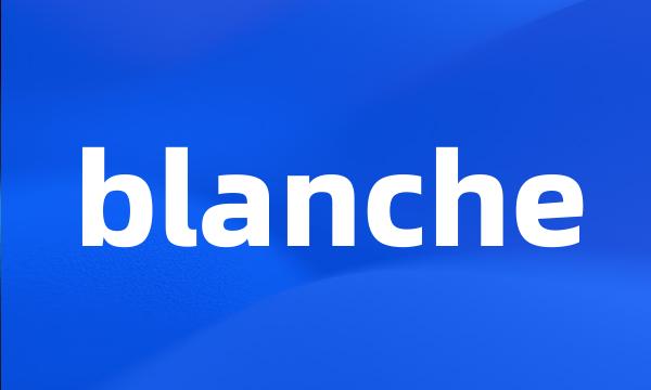 blanche