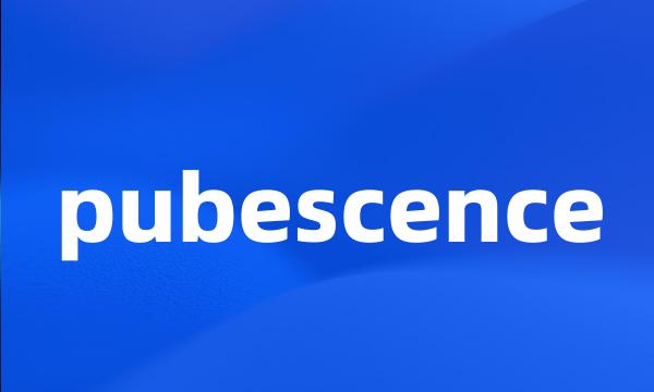 pubescence