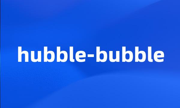 hubble-bubble