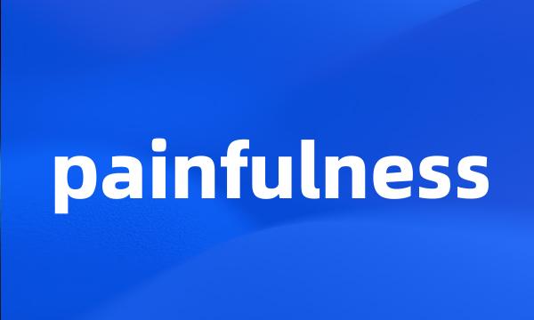 painfulness