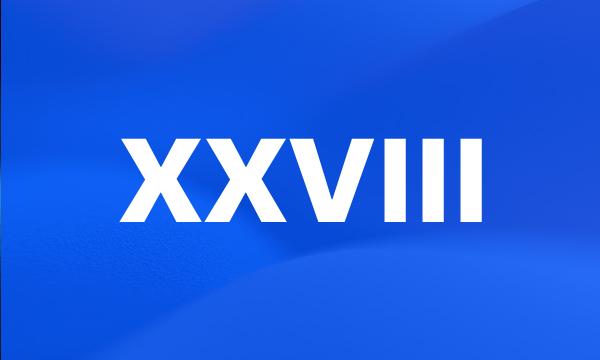 XXVIII