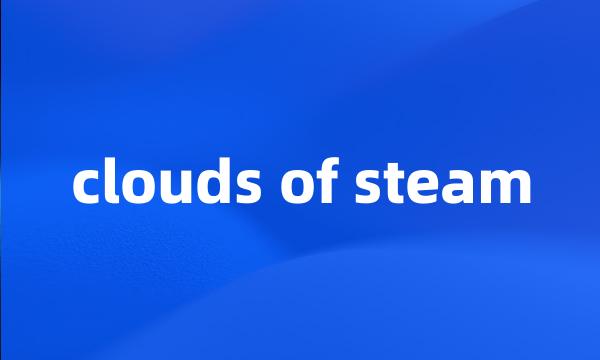 clouds of steam