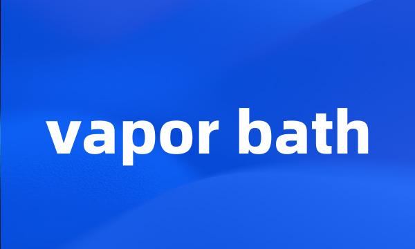 vapor bath