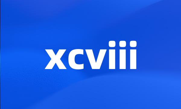 xcviii