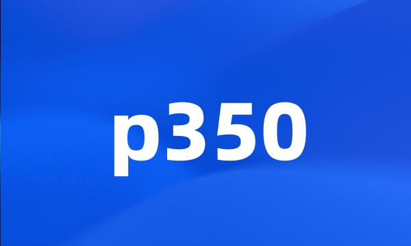 p350