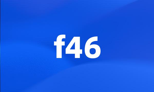 f46