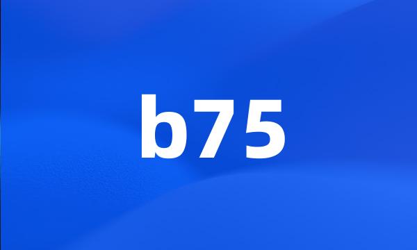 b75