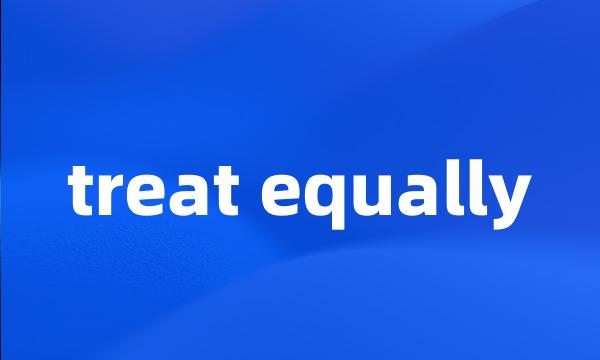 treat equally