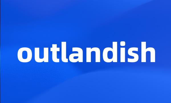 outlandish