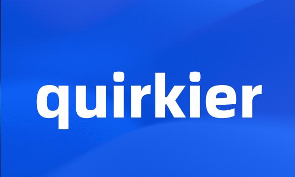 quirkier