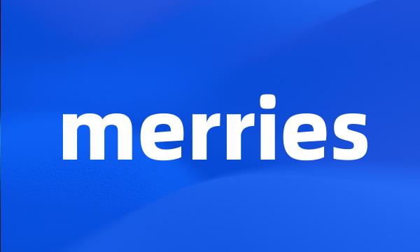 merries