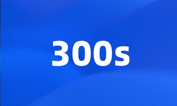 300s