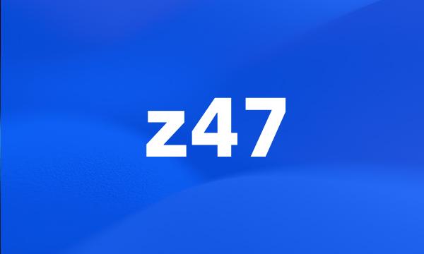 z47