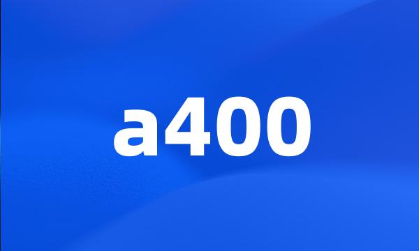 a400