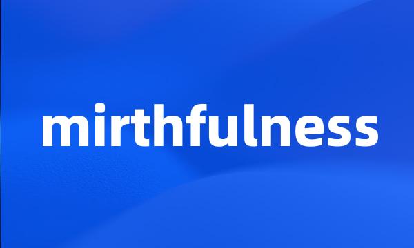 mirthfulness