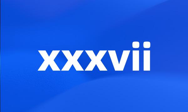 xxxvii