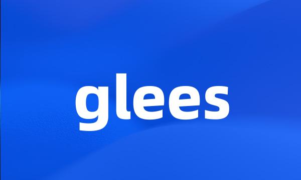 glees