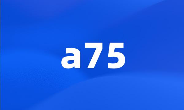 a75